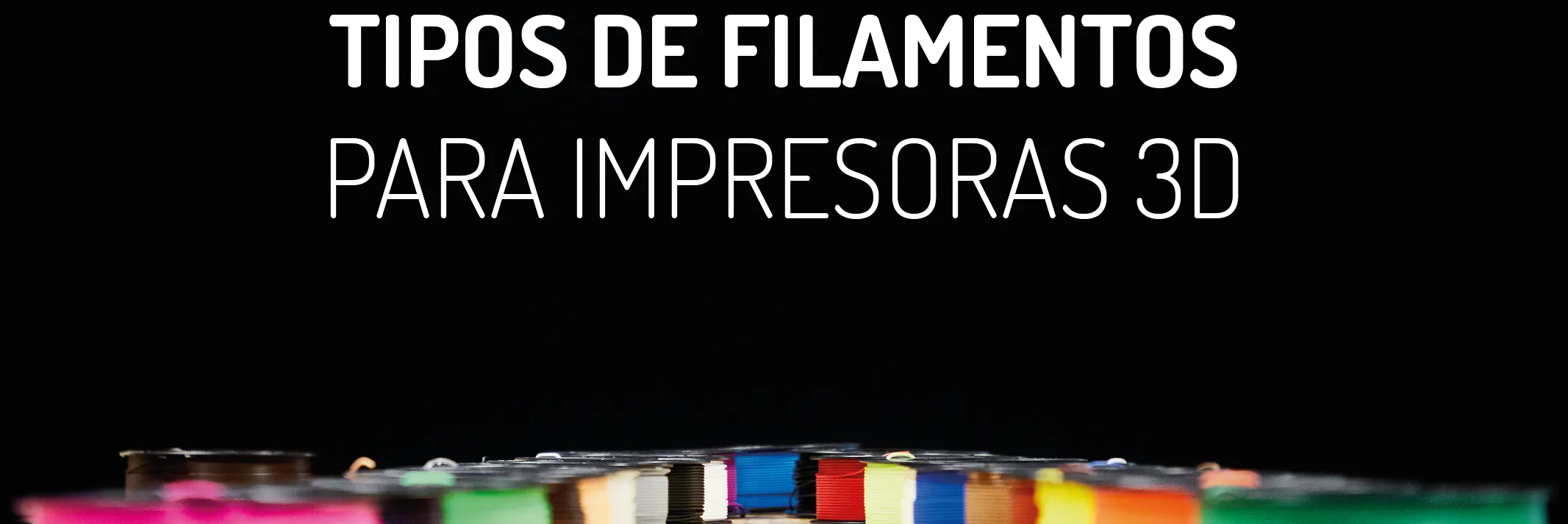 Tipos de filamentos para impresoras 3D